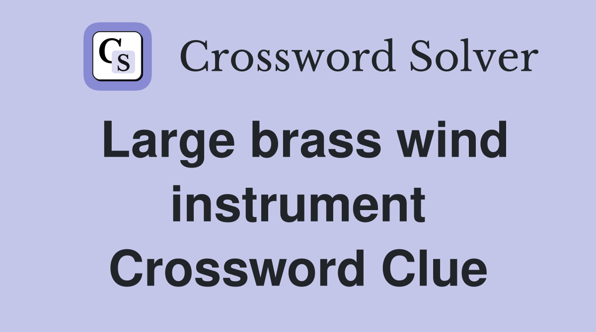 Large brass wind instrument Crossword Clue Answers Crossword Solver